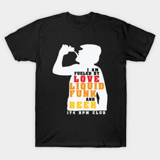 I am Fueled by Love Liquid Funk and Beer ( 174 Bpm Club ) T-Shirt